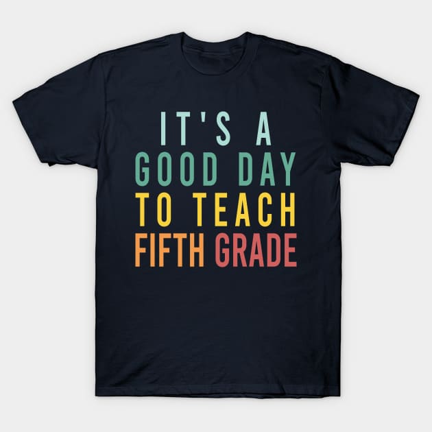 it's a good day to teach fifth grade T-Shirt by Stellart